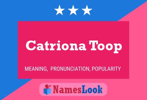 Catriona Toop Name Poster