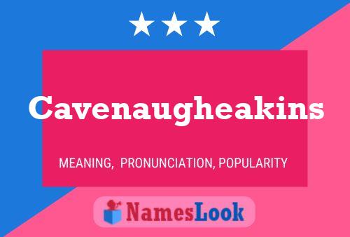 Cavenaugheakins Name Poster