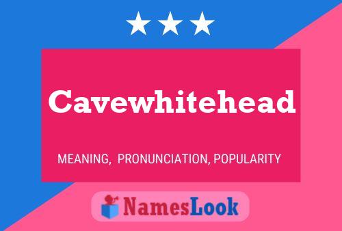 Cavewhitehead Name Poster