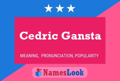 Cedric Gansta Name Poster