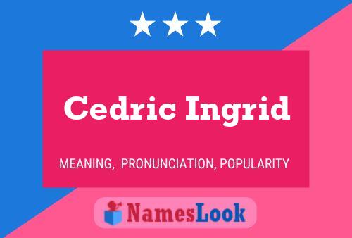 Cedric Ingrid Name Poster