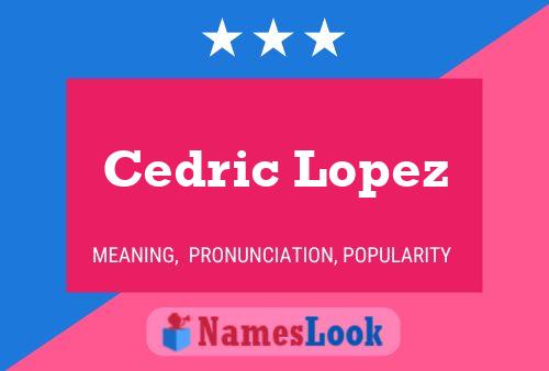 Cedric Lopez Name Poster