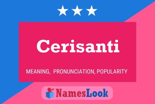 Cerisanti Name Poster