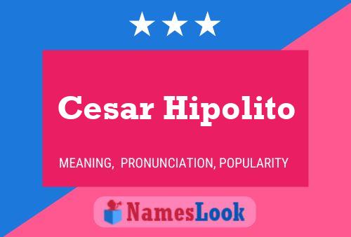 Cesar Hipolito Name Poster