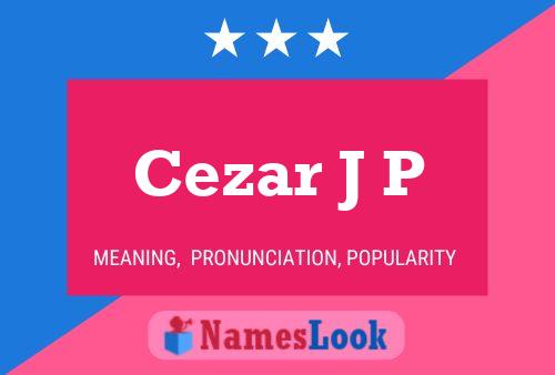 Cezar J P Name Poster