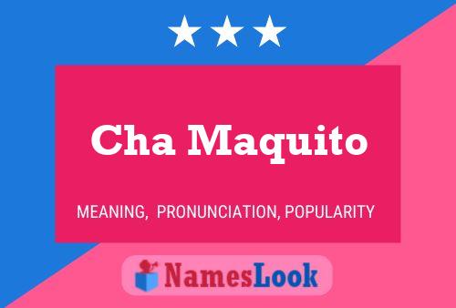 Cha Maquito Name Poster