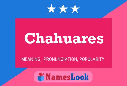 Chahuares Name Poster