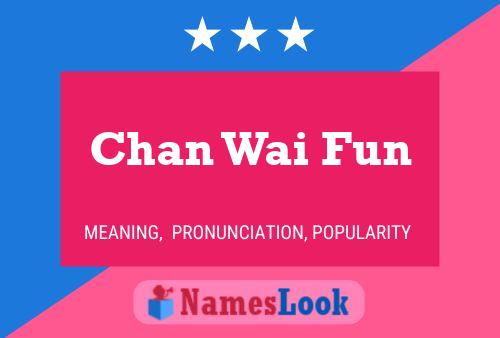 Chan Wai Fun Name Poster