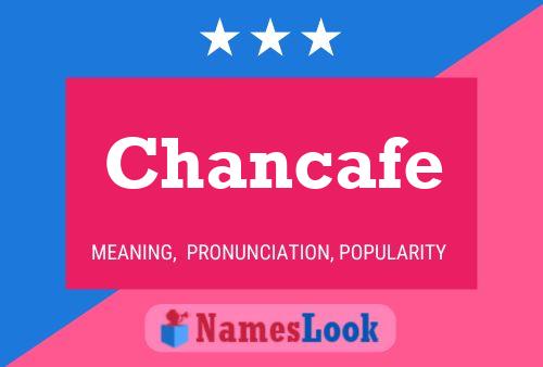 Chancafe Name Poster