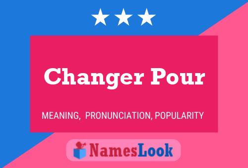 Changer Pour Name Poster