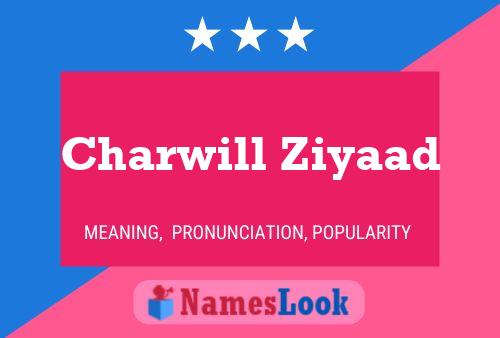 Charwill Ziyaad Name Poster