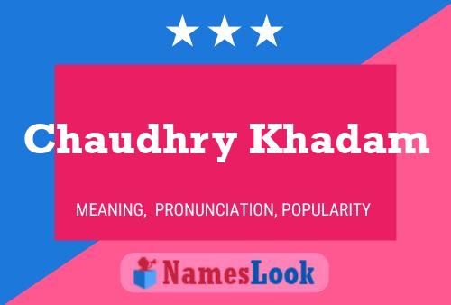 Chaudhry Khadam Name Poster