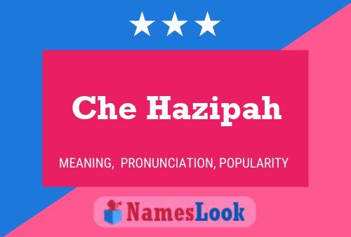 Che Hazipah Name Poster