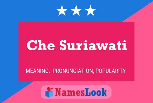 Che Suriawati Name Poster