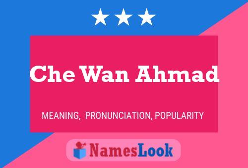 Che Wan Ahmad Name Poster