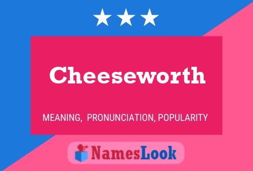 Cheeseworth Name Poster