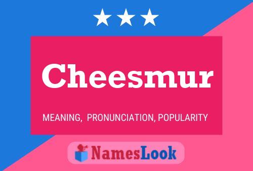 Cheesmur Name Poster