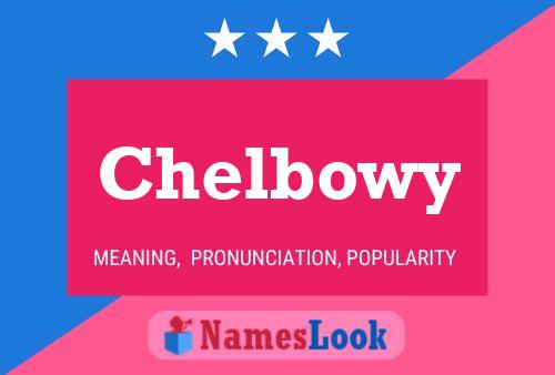 Chelbowy Name Poster