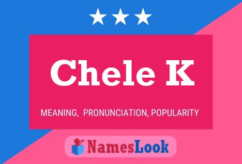 Chele K Name Poster