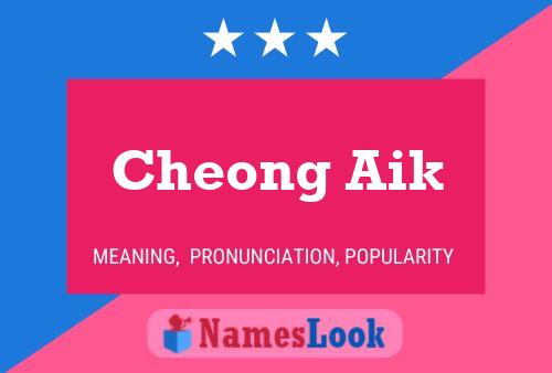 Cheong Aik Name Poster