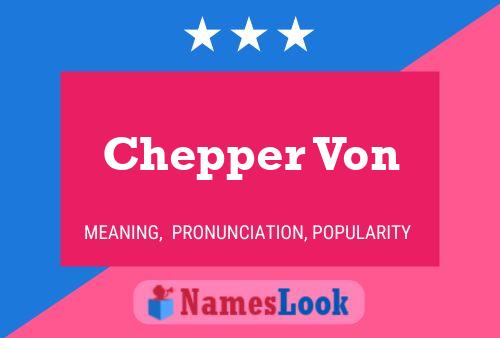 Chepper Von Name Poster