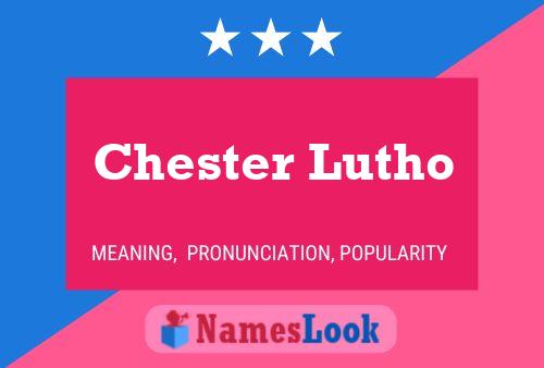 Chester Lutho Name Poster