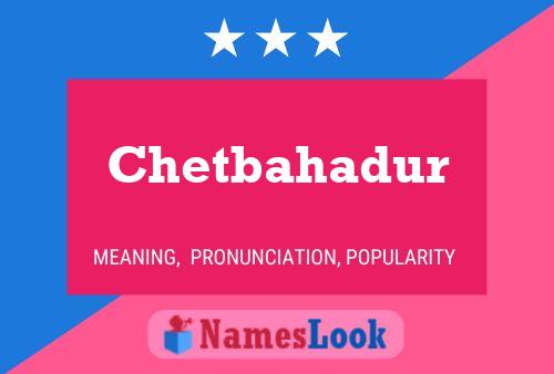 Chetbahadur Name Poster