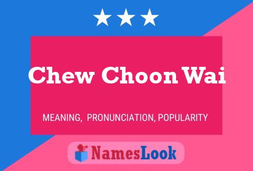 Chew Choon Wai Name Poster