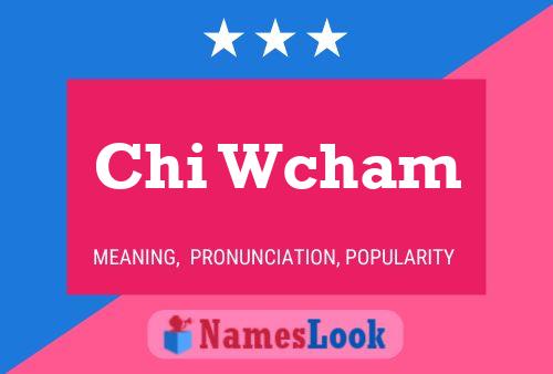 Chi Wcham Name Poster