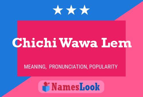 Chichi Wawa Lem Name Poster