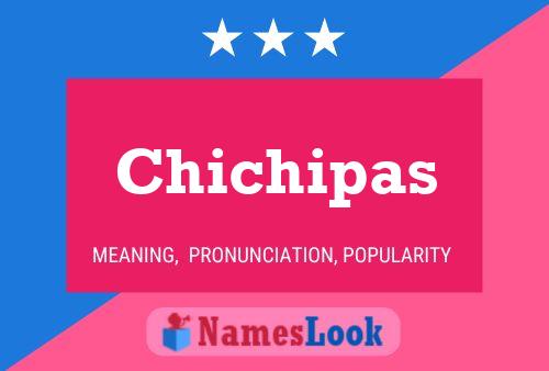 Chichipas Name Poster