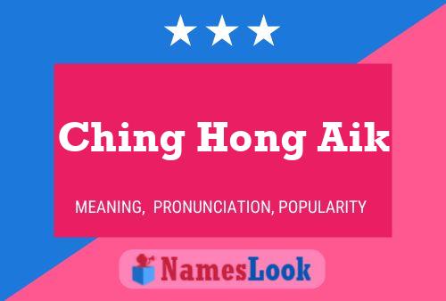 Ching Hong Aik Name Poster