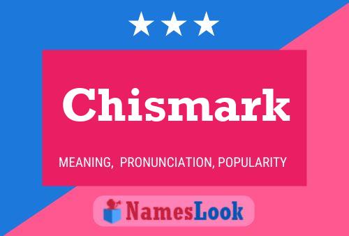 Chismark Name Poster