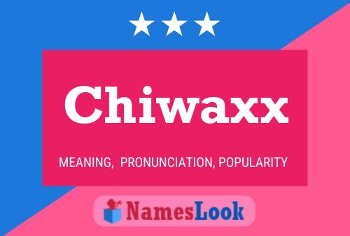 Chiwaxx Name Poster