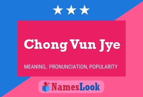 Chong Vun Jye Name Poster