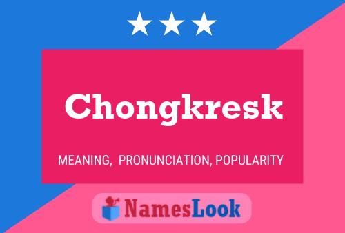 Chongkresk Name Poster