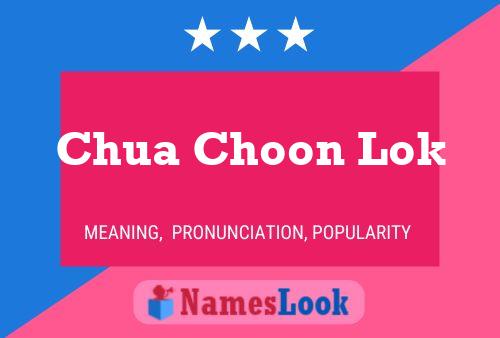 Chua Choon Lok Name Poster