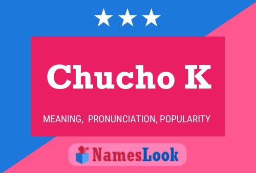 Chucho K Name Poster