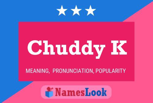 Chuddy K Name Poster