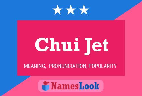 Chui Jet Name Poster