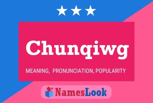 Chunqiwg Name Poster