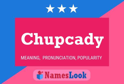 Chupcady Name Poster