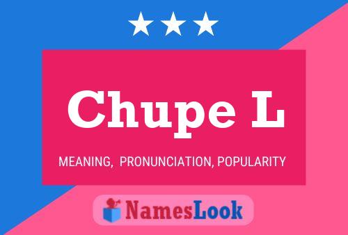 Chupe L Name Poster