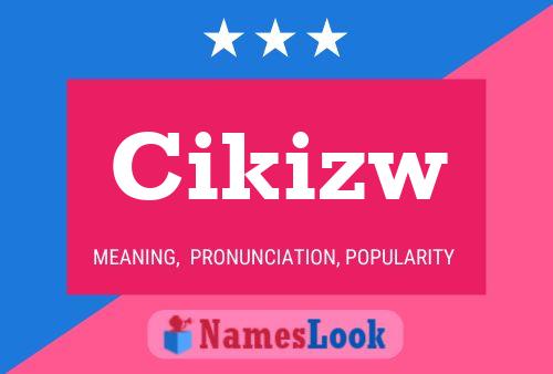 Cikizw Name Poster