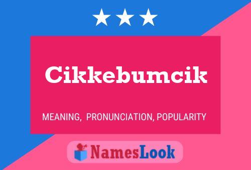 Cikkebumcik Name Poster