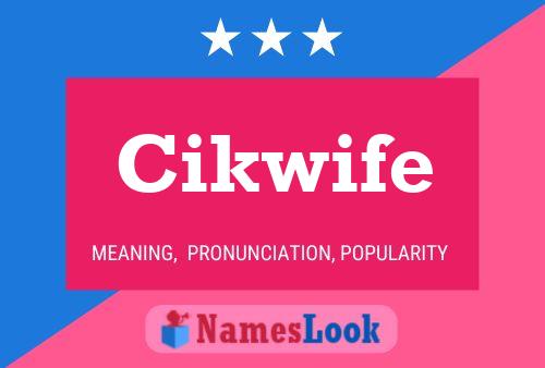 Cikwife Name Poster