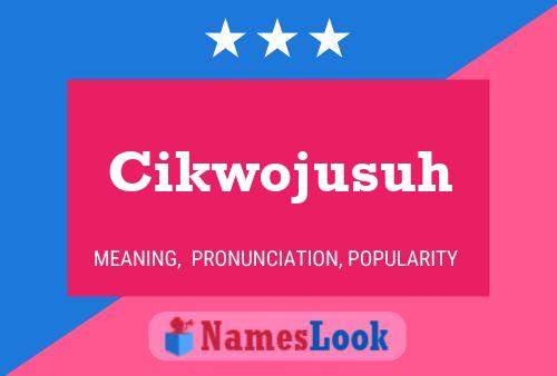 Cikwojusuh Name Poster