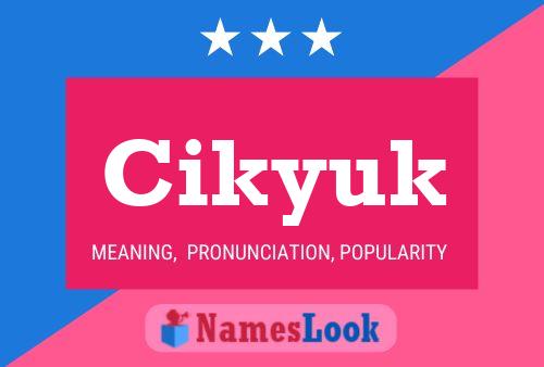 Cikyuk Name Poster