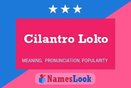 Cilantro Loko Name Poster