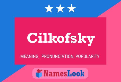 Cilkofsky Name Poster